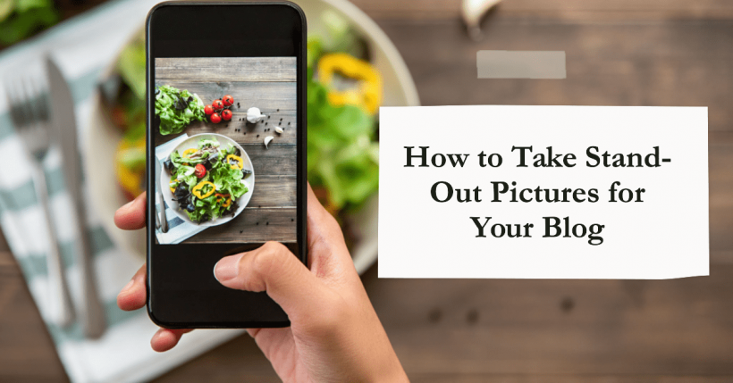 How to Take Stand-Out Pictures for Your Blog?