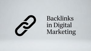 Backlinks in Digital Marketing: What They Are and How to Build Them