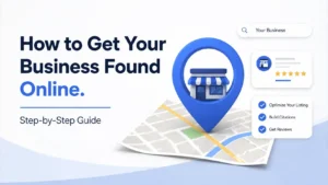 How to Get Your Business Found Online: Step-by-Step Guide