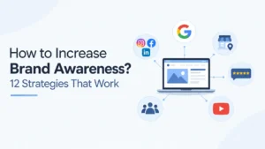 How to Increase Brand Awareness: 12 Strategies That Work